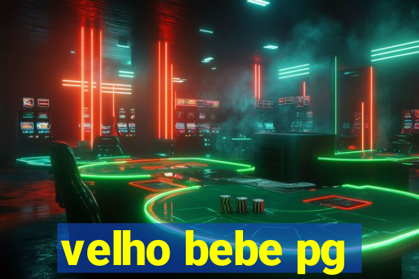 velho bebe pg