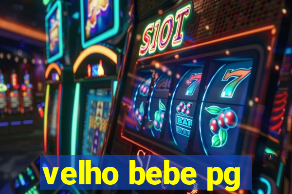 velho bebe pg