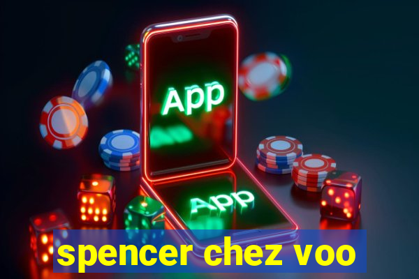 spencer chez voo