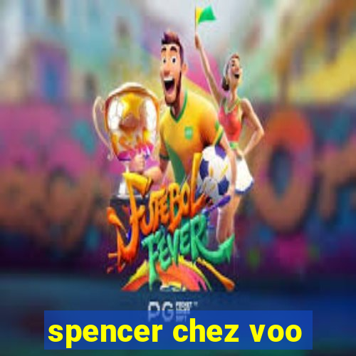 spencer chez voo