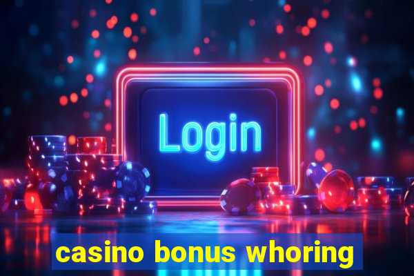 casino bonus whoring