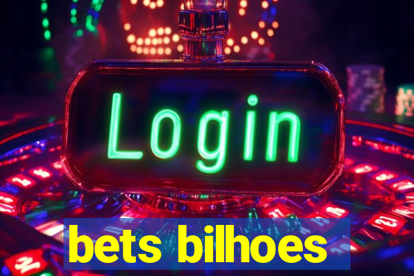 bets bilhoes