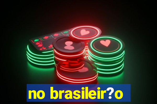 no brasileir?o