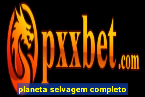 planeta selvagem completo