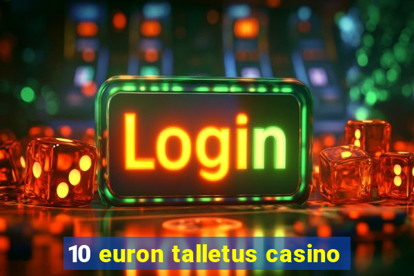 10 euron talletus casino