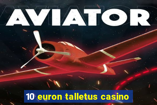 10 euron talletus casino