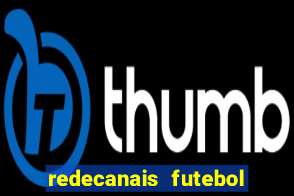 redecanais futebol ao vivo