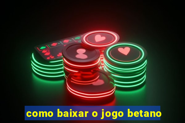 como baixar o jogo betano