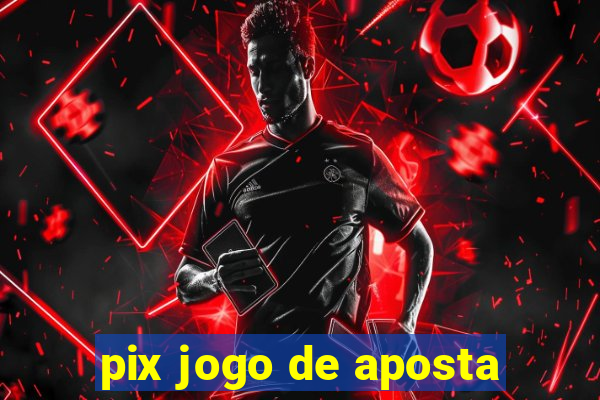 pix jogo de aposta