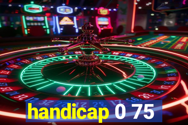 handicap 0 75