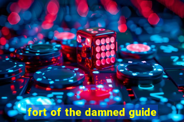 fort of the damned guide