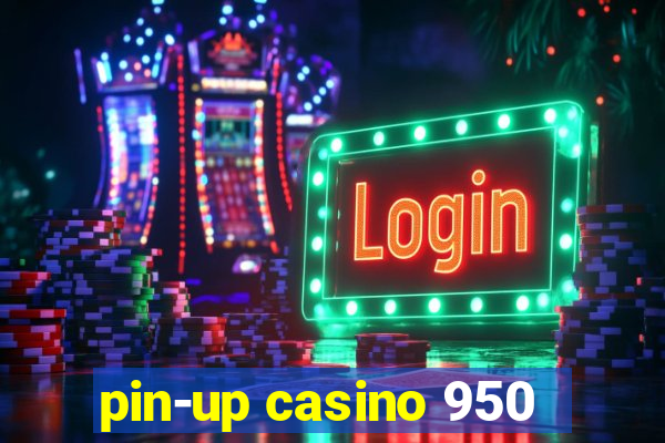 pin-up casino 950