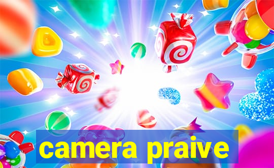 camera praive