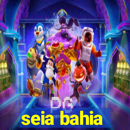 seia bahia