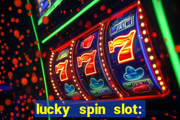 lucky spin slot: ca?a níqueis