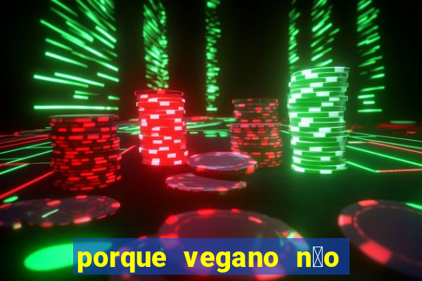 porque vegano n茫o come ab贸bora