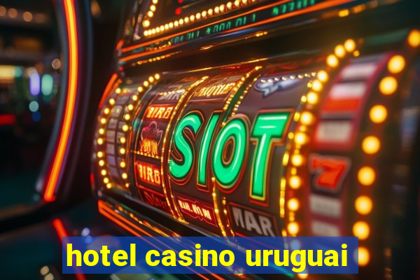 hotel casino uruguai