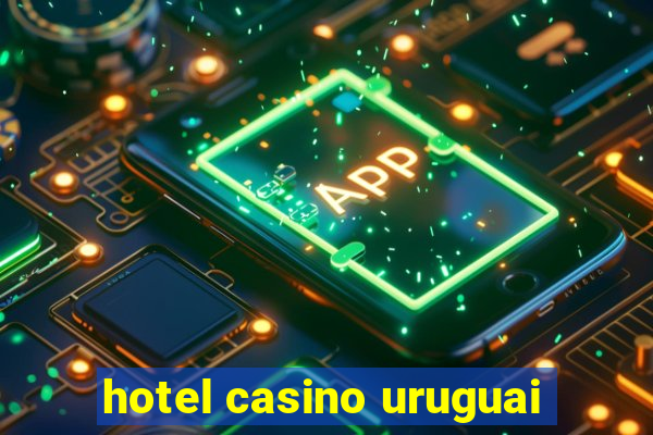 hotel casino uruguai