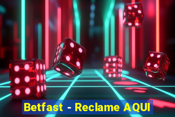 Betfast - Reclame AQUI