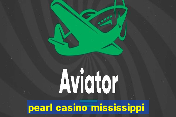 pearl casino mississippi