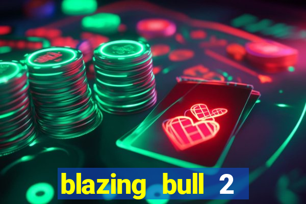 blazing bull 2 mini-max slot free play