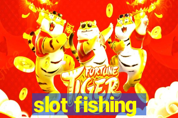 slot fishing