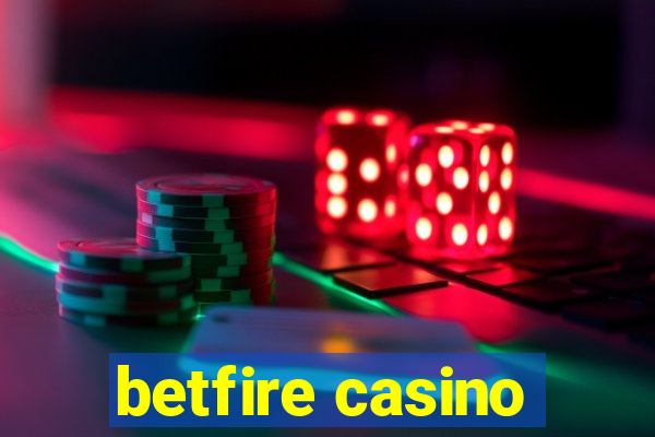 betfire casino