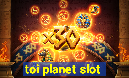 toi planet slot