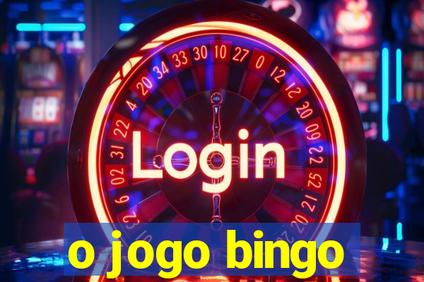 o jogo bingo