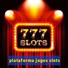 plataforma jogos slots