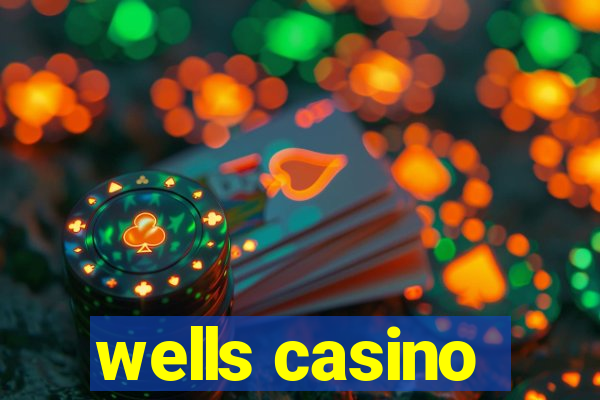 wells casino