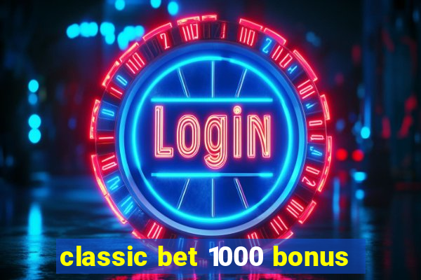 classic bet 1000 bonus