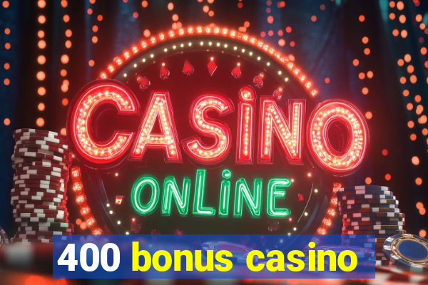 400 bonus casino