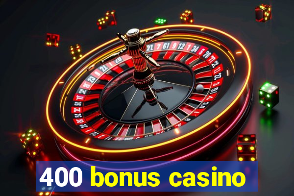 400 bonus casino