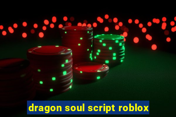 dragon soul script roblox