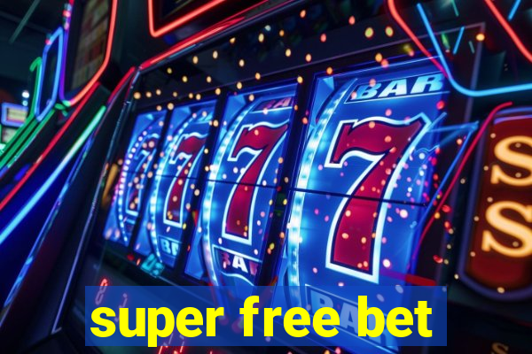 super free bet