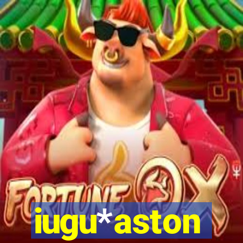 iugu*aston