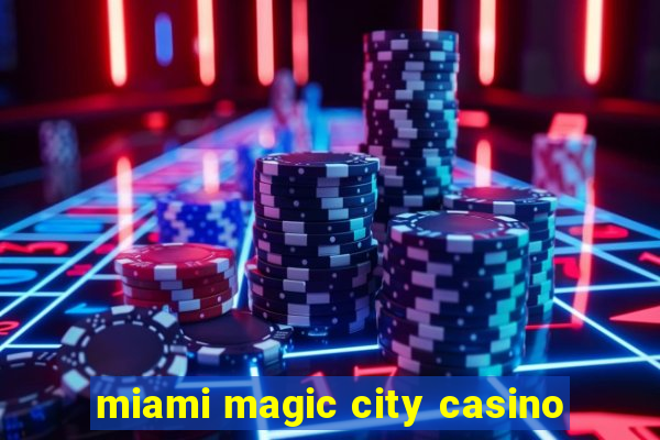 miami magic city casino