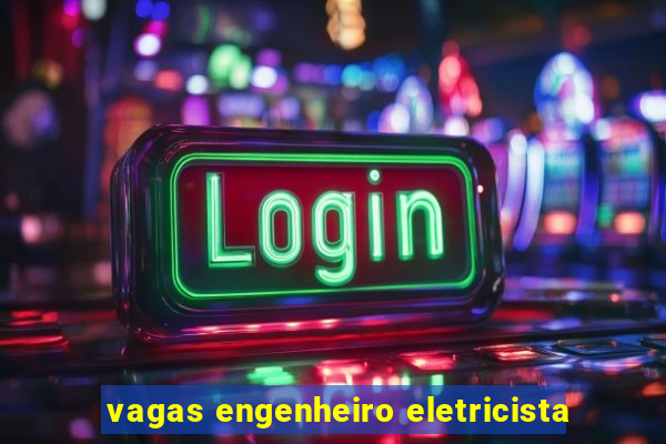 vagas engenheiro eletricista