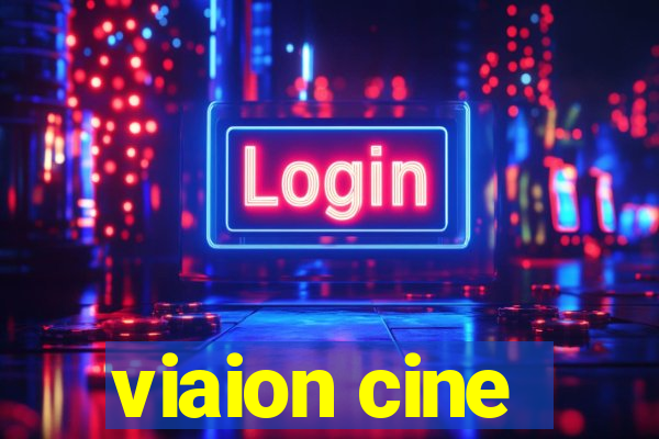 viaion cine