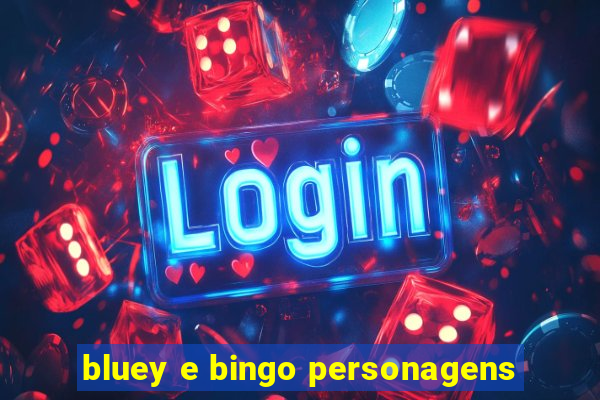 bluey e bingo personagens