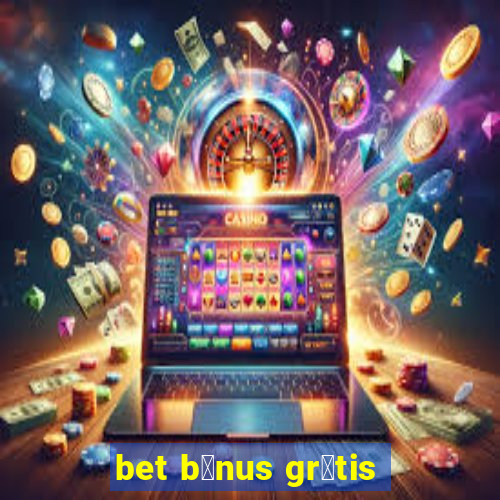 bet b么nus gr谩tis