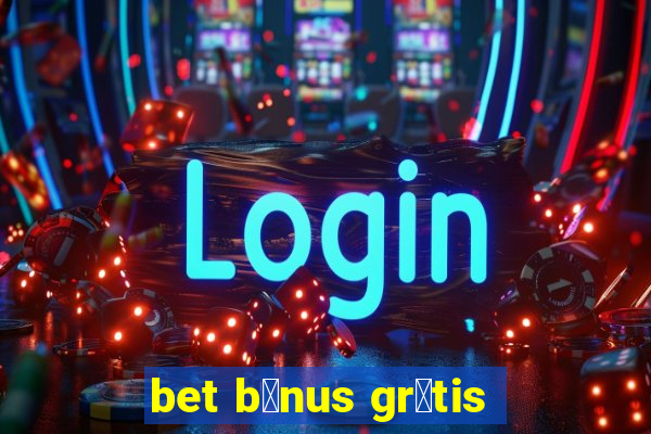 bet b么nus gr谩tis