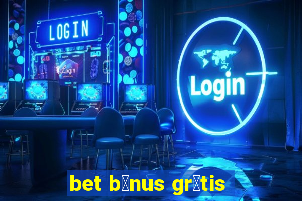 bet b么nus gr谩tis