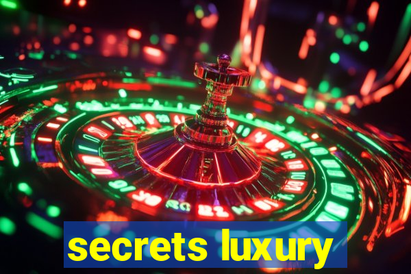 secrets luxury