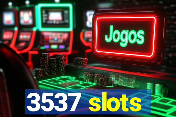 3537 slots