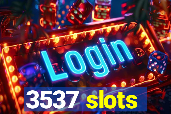 3537 slots