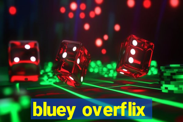 bluey overflix