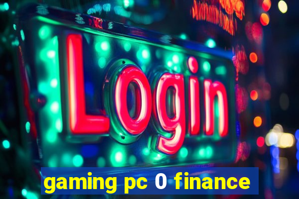 gaming pc 0 finance