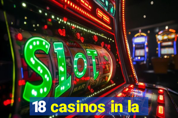 18 casinos in la